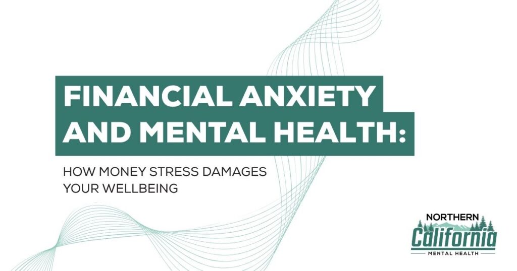 Cover slide with bold title: 'Financial Anxiety and Mental Health: How Money Stress Damages Your Wellbeing' and a Northern California Mental Health logo in the bottom-right.