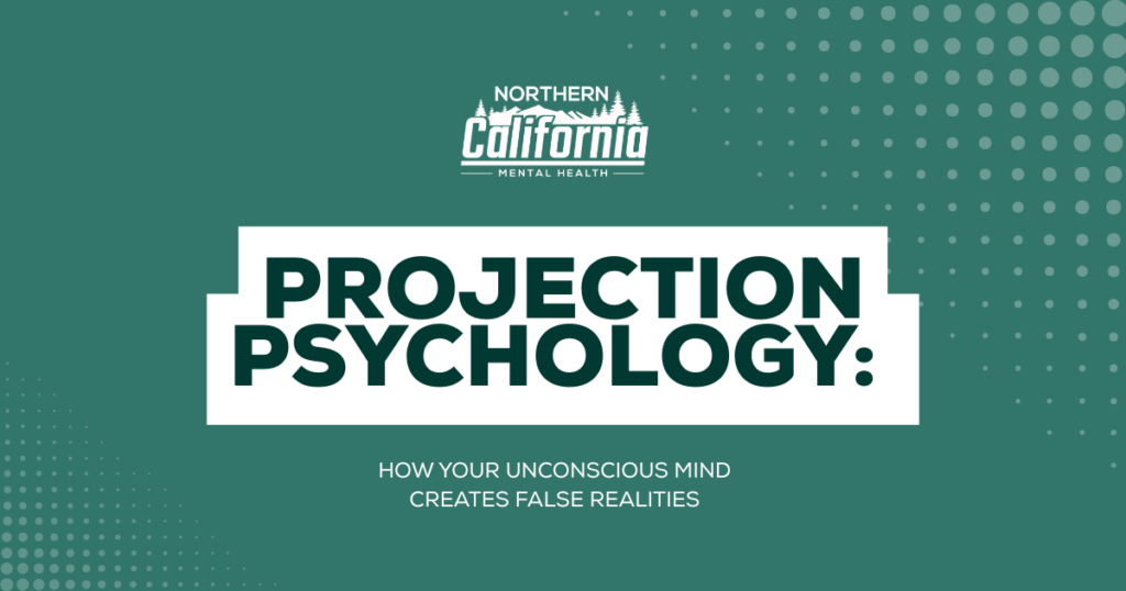Green banner featuring the Northern California Mental Health logo and the bold title 'Projection Psychology:' with a subtitle about unconscious minds creating false realities.